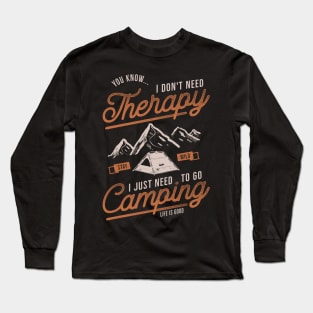 I Don't Need Therapy I Just Need To Go Camping Long Sleeve T-Shirt